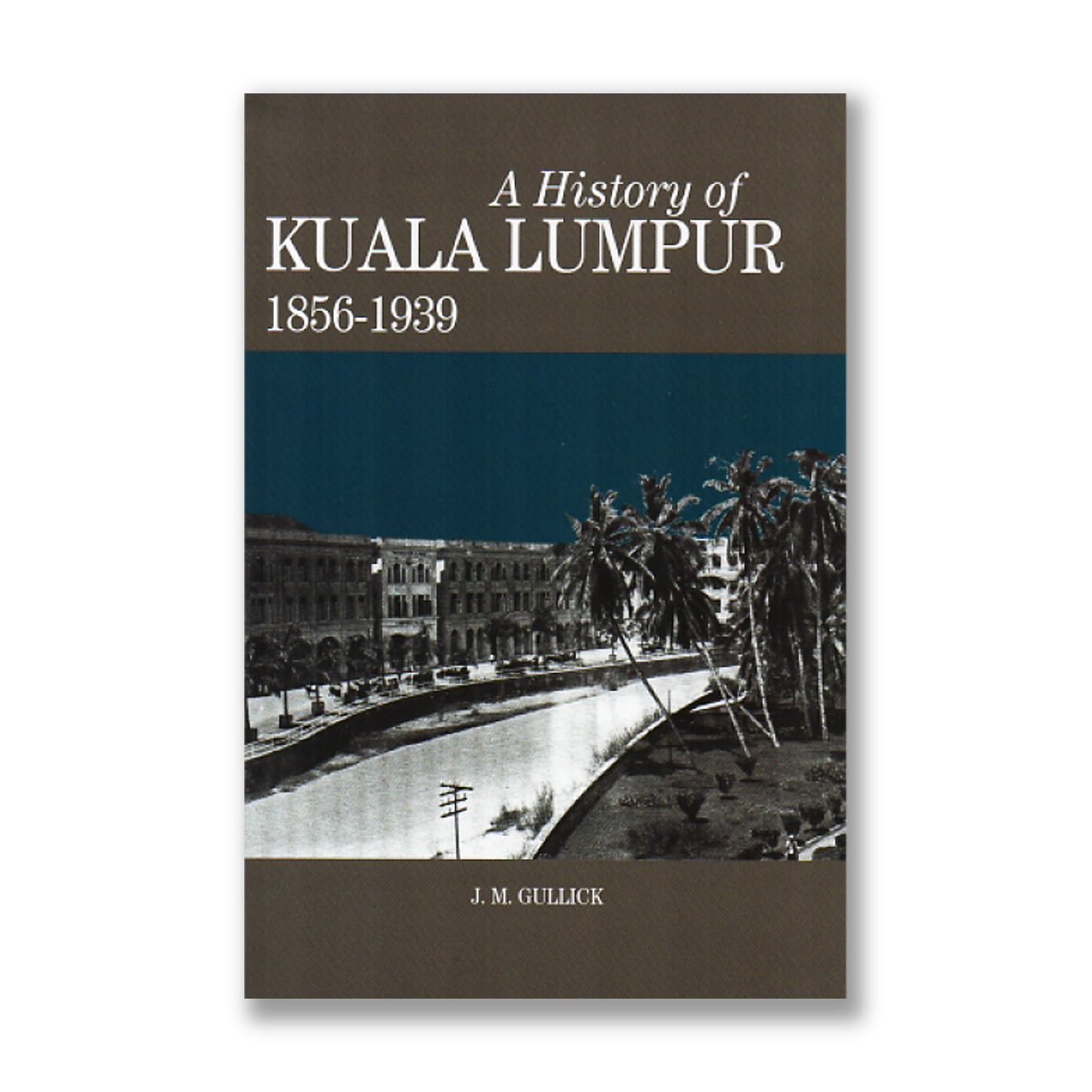A History of Kuala Lumpur 18561939 by J.M. Gullick Riwayat