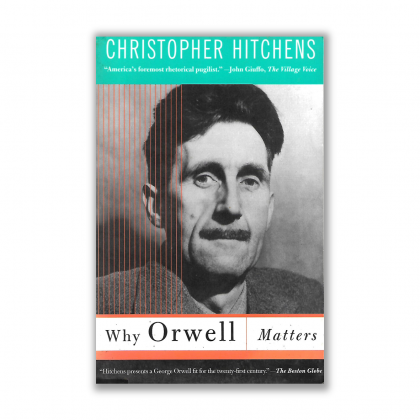 Why Orwell Matters by Christopher Hitchens