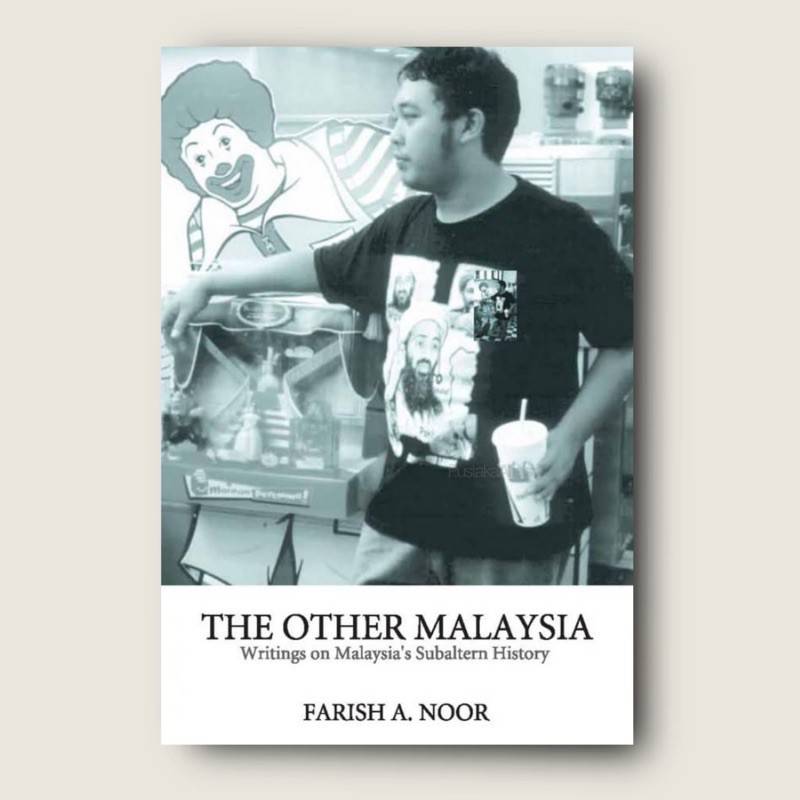 FARISH A. NOOR The Other Malaysia : Writings on Malaysias Subaltern ...