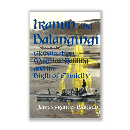 Iranun and Balangingi: Gloabalization, Maritime Raiding and the Birth ...