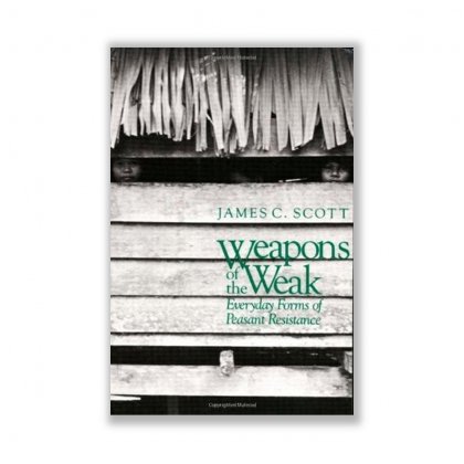 Weapons of the Weak: Everyday Forms of Peasant Resistance by James C ...