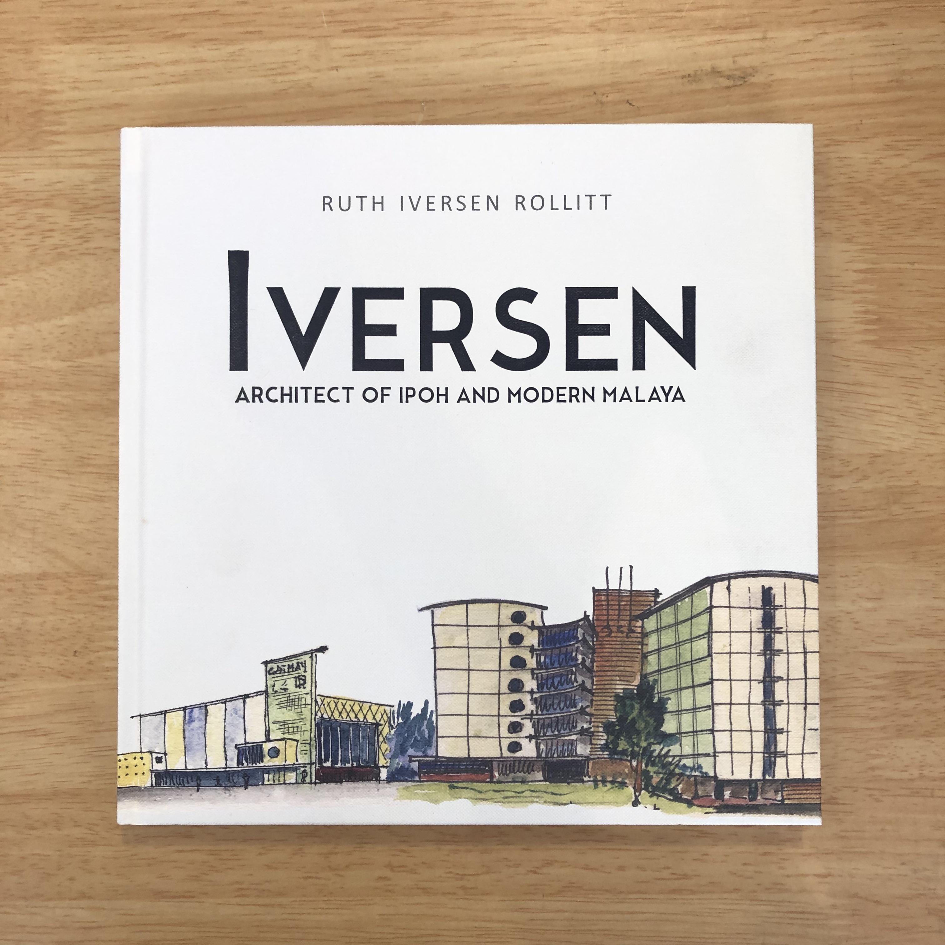 RUTH IVERSEN ROLLITT, Iversen Architect of Ipoh and Modern Malaya