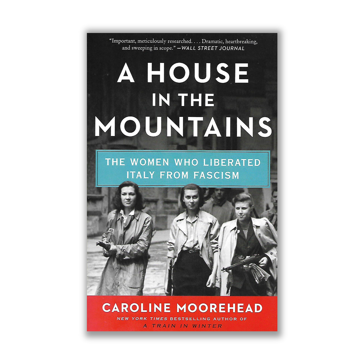 A House in the Mountains The Women Who Liberated Italy from Fascism by Caroline Moorehead Riwayat