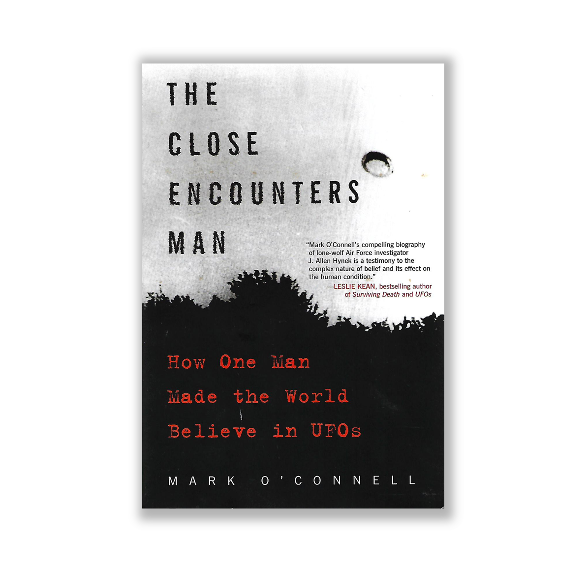 The Close Encounters Man: How One Man Made the World Believe in UFOs ...